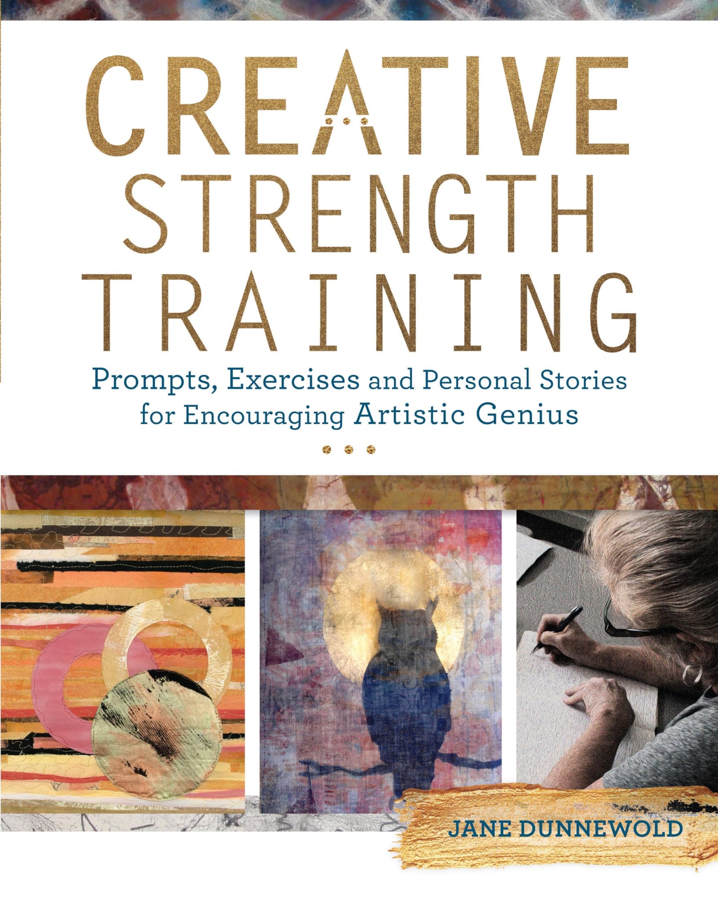 Creative Strength Training: Prompts, Exercises and Personal Stories for Encouraging Artistic Genius - 6705