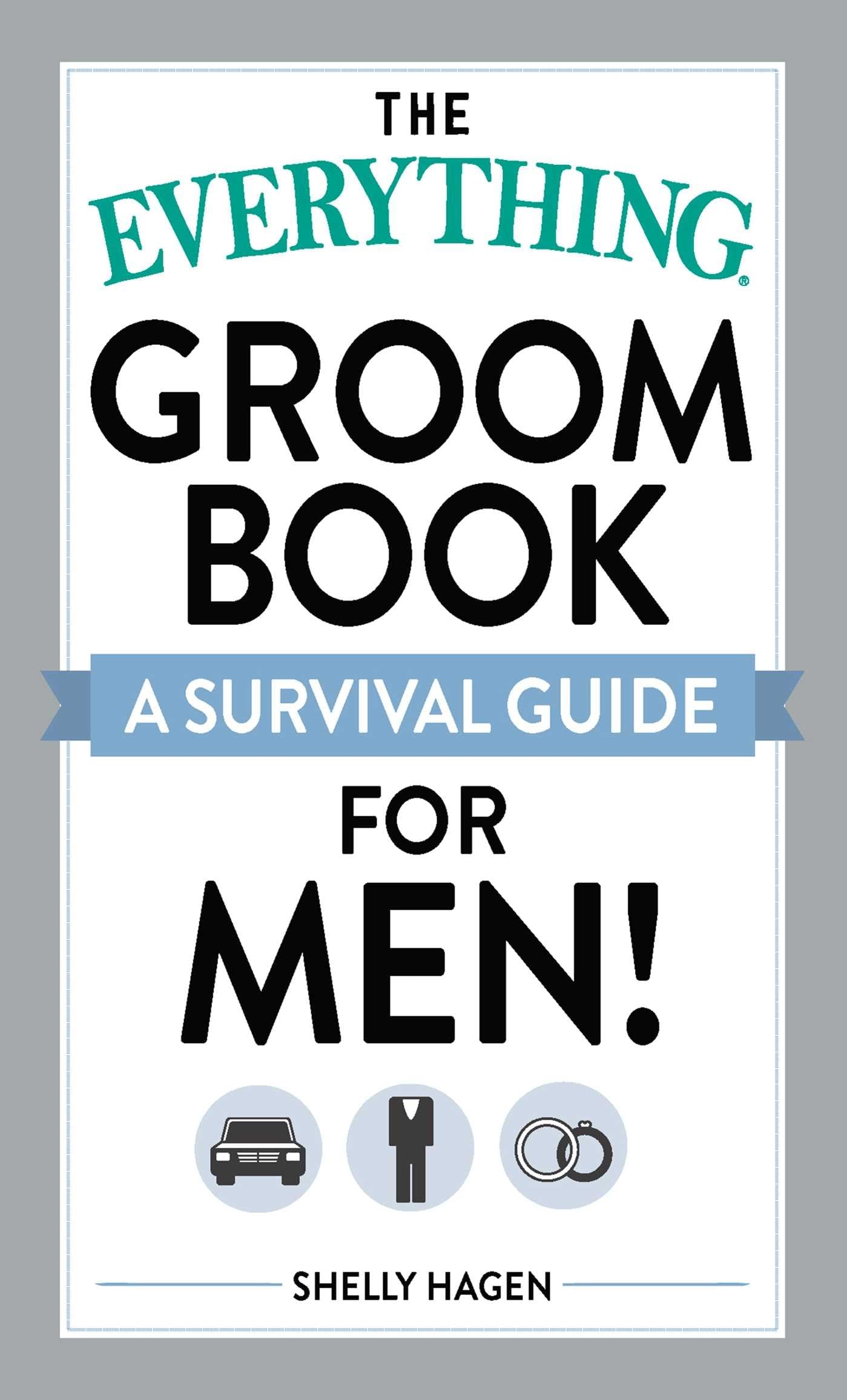 The Everything Groom Book: A survival guide for men! (Everything® Series)