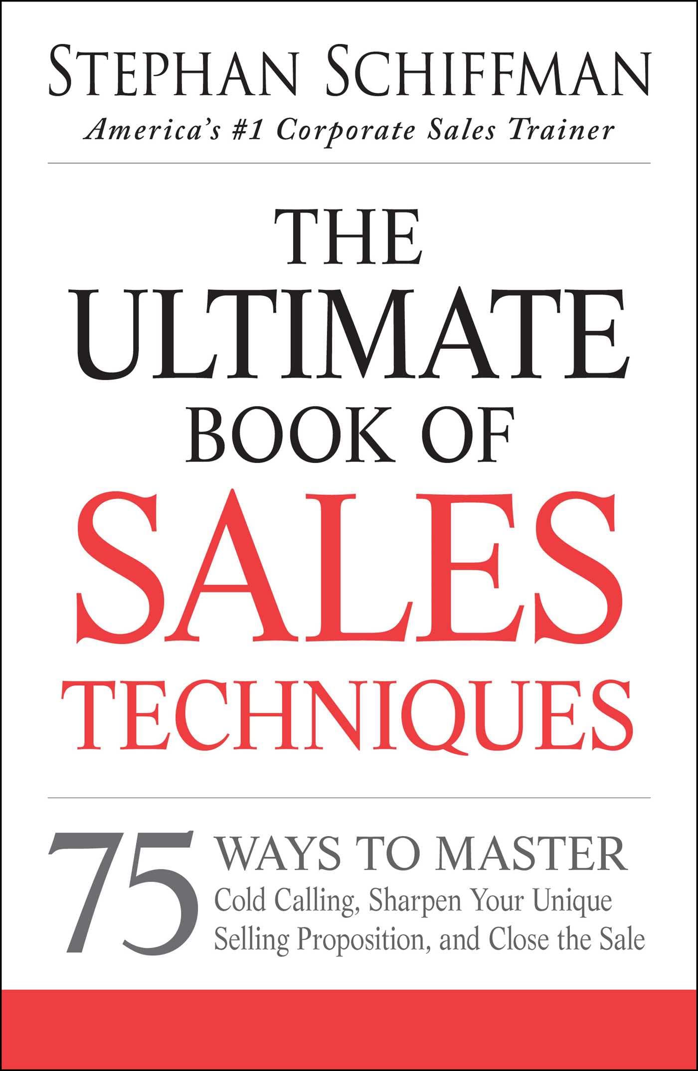 The Ultimate Book of Sales Techniques: 75 Ways to Master Cold Calling, Sharpen Your Unique Selling Proposition, and Close the Sale - 9432