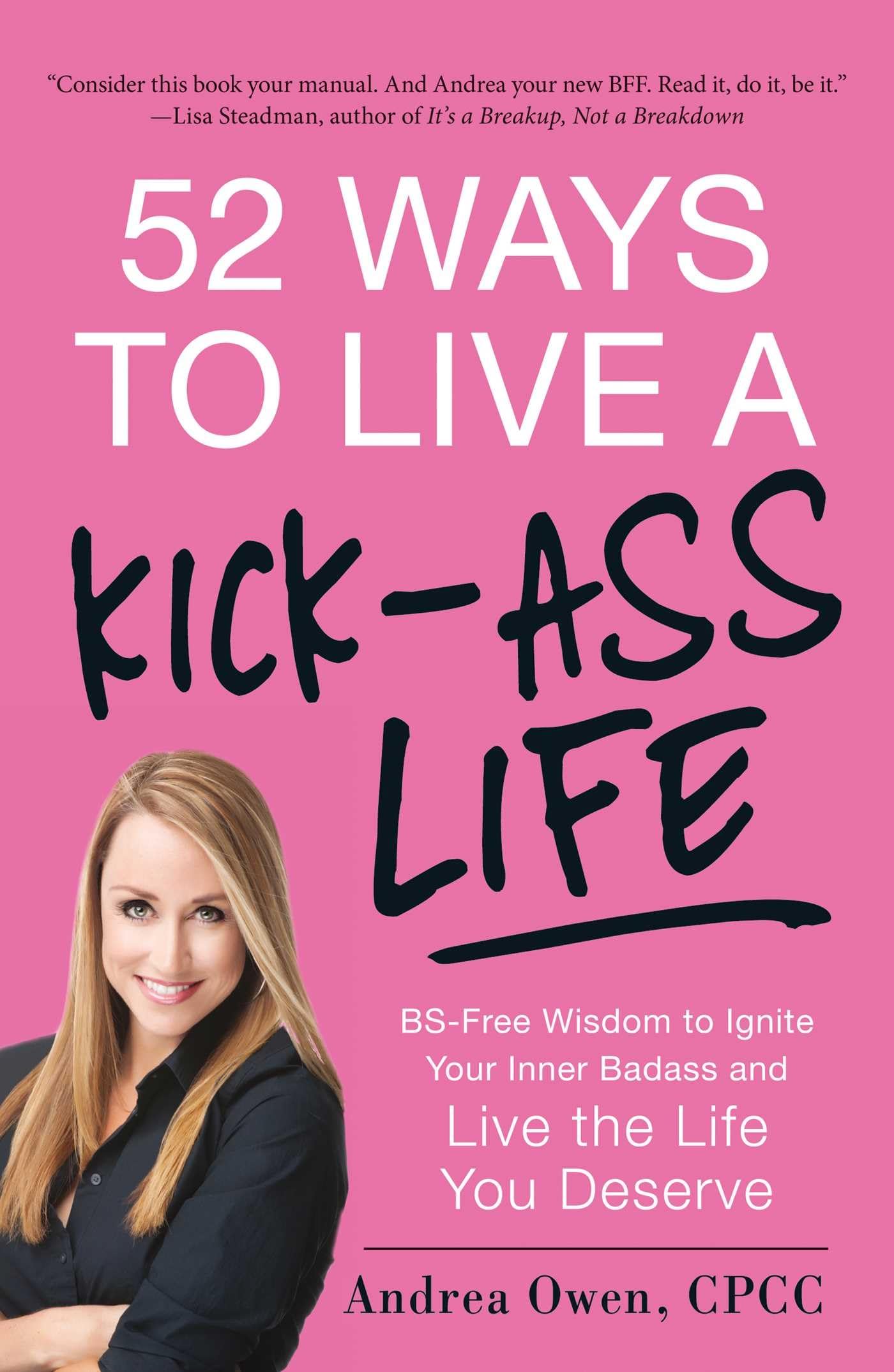 52 Ways to Live a Kick-Ass Life: BS-Free Wisdom to Ignite Your Inner Badass and Live the Life You Deserve - 5985