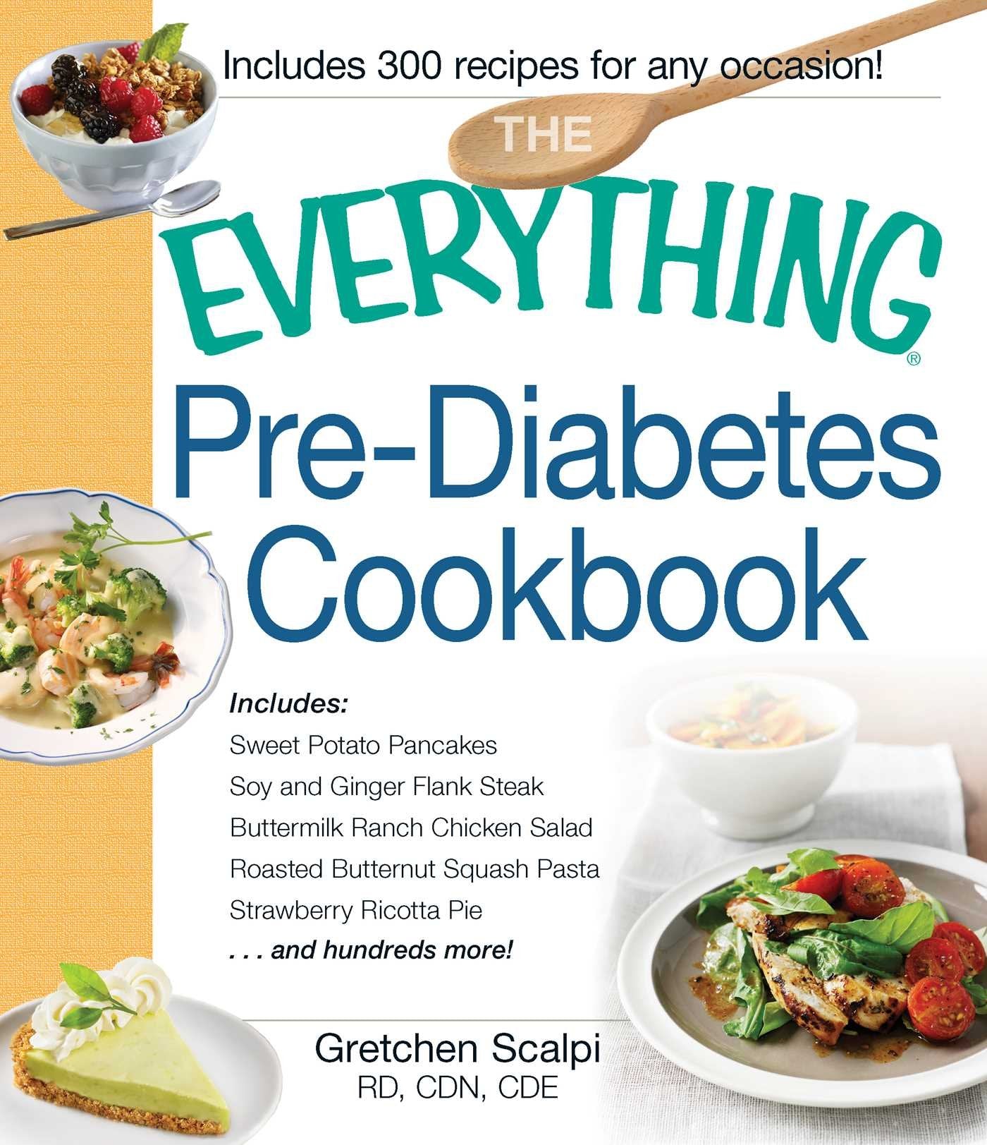 The Everything Pre-Diabetes Cookbook: Includes Sweet Potato Pancakes, Soy and Ginger Flank Steak, Buttermilk Ranch Chicken Salad, Roasted Butternut ... ...and hundreds more! (Everything® Series)