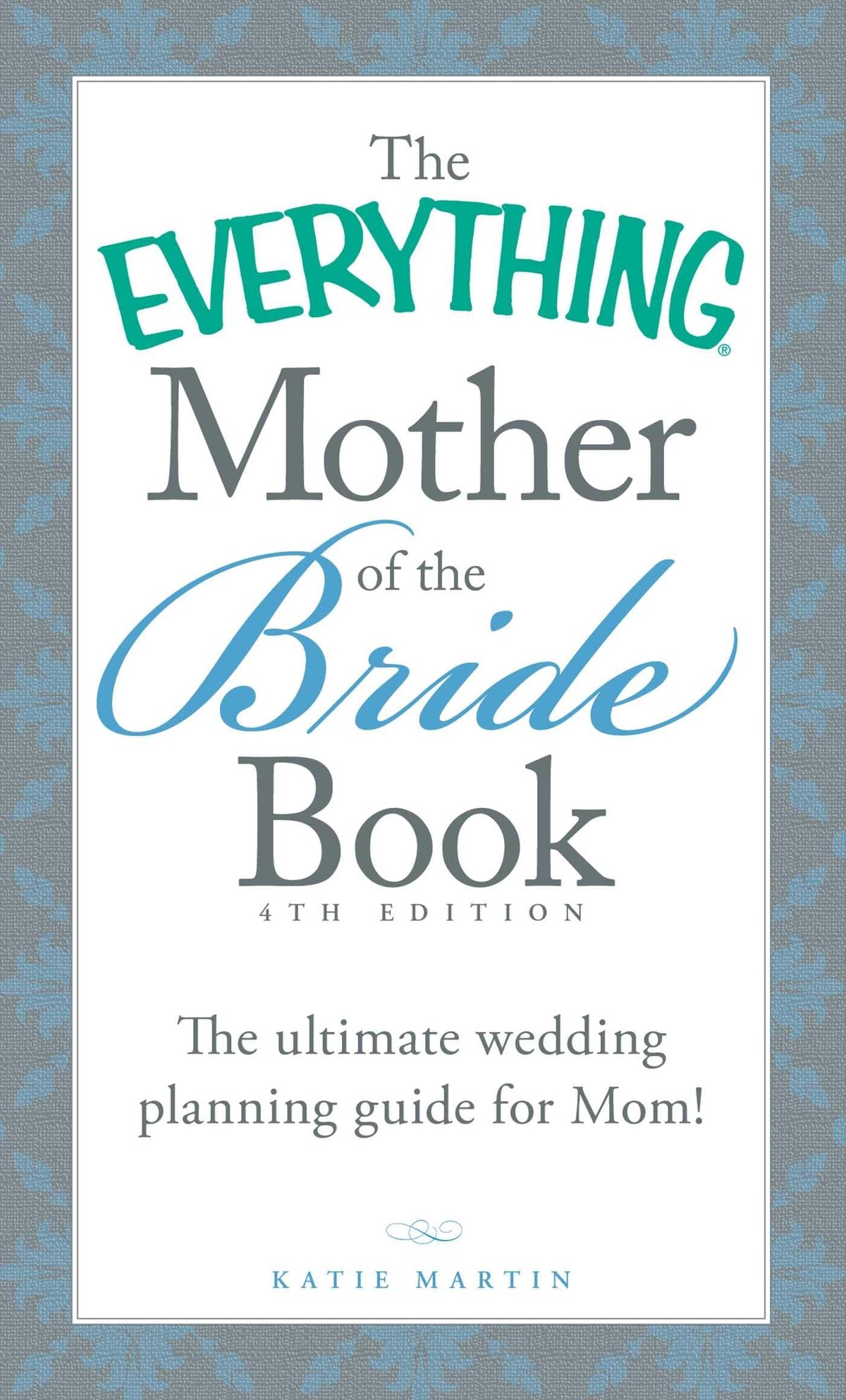 The Everything Mother of the Bride Book: The Ultimate Wedding Planning Guide for Mom! (Everything Series)