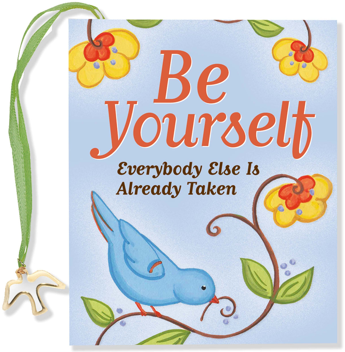 Be Yourself: Everyone Else Is Already Taken