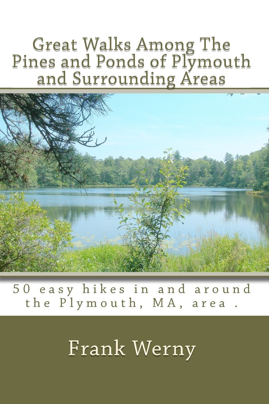 Great Walks Among The Pines and Ponds of Plymouth and Surrounding Areas: 50 hikes in and around the Plymouth, MA, area