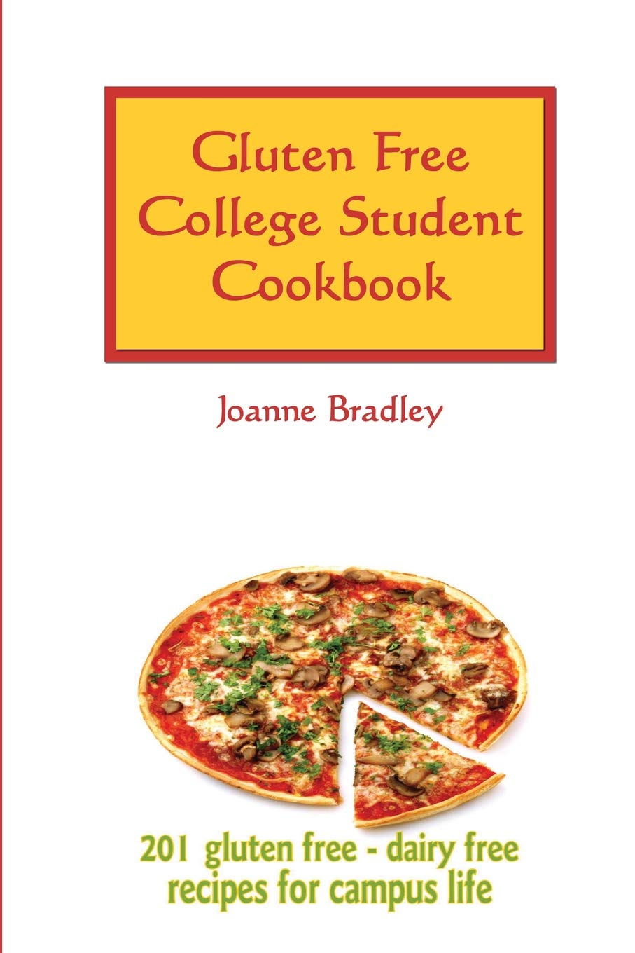 Gluten Free College Student Cookbook: 201 GF/CF Recipes for Campus Cooking