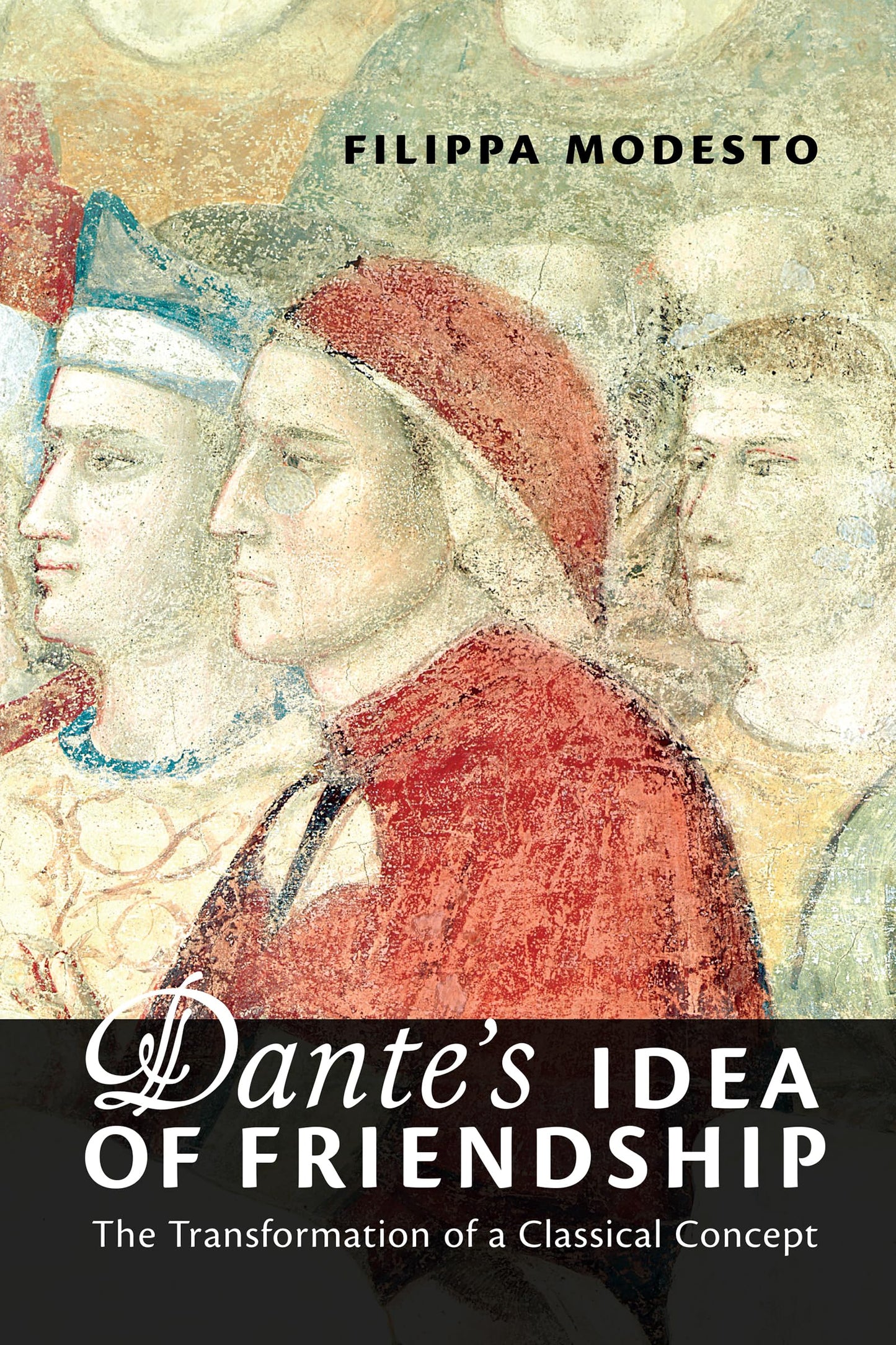 Dante's Idea of Friendship: The Transformation of a Classical Concept (Toronto Italian Studies)
