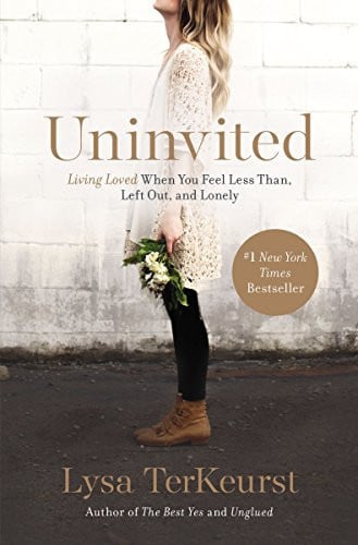 Uninvited Living Loved when You Feel Less Than, Left Out, and Lonely