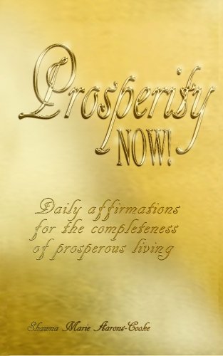 Prosperity NOW!: Daily affirmations for the completeness of prosperous living.