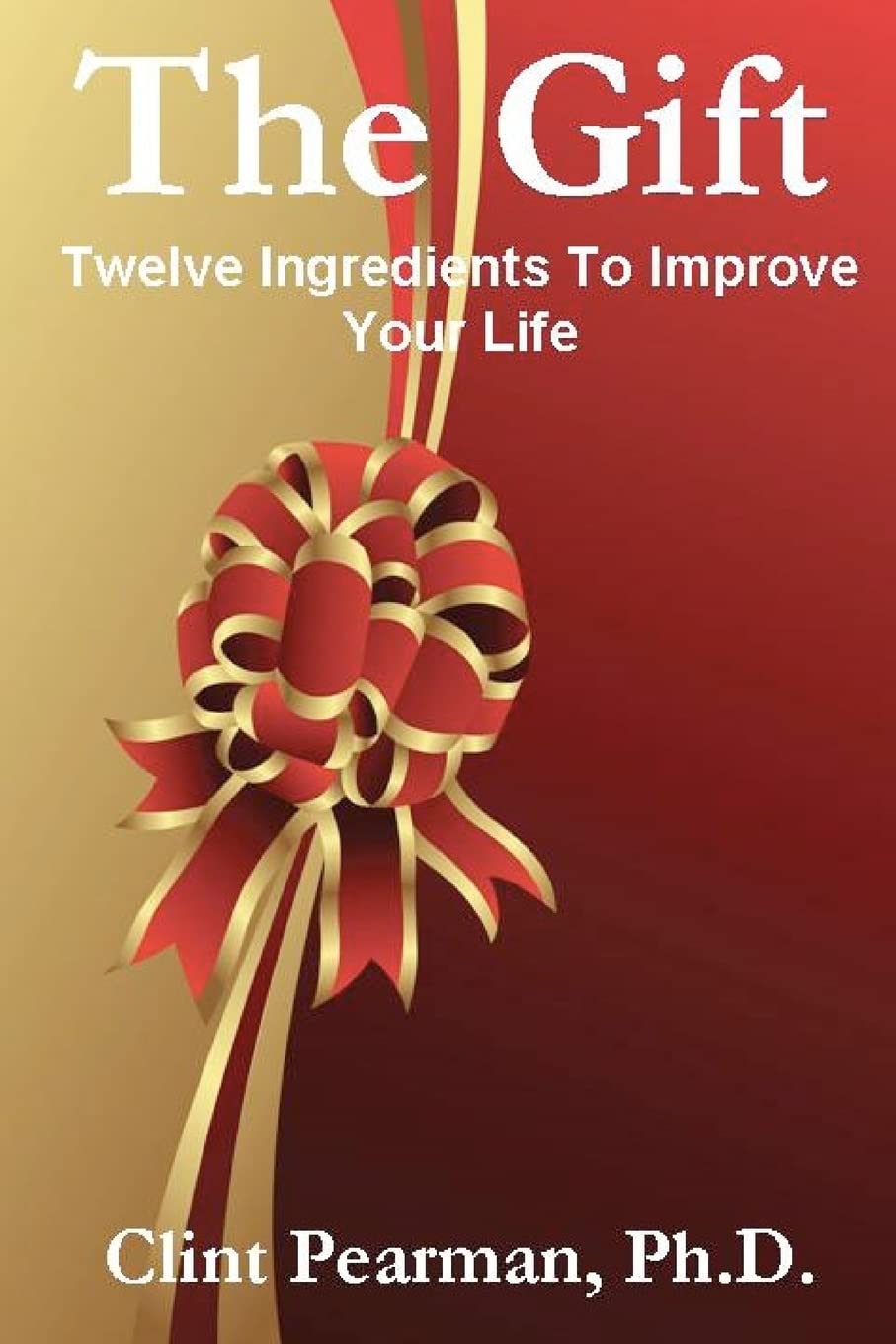 The Gift: Twelve Ingredients To Improve Your Life
