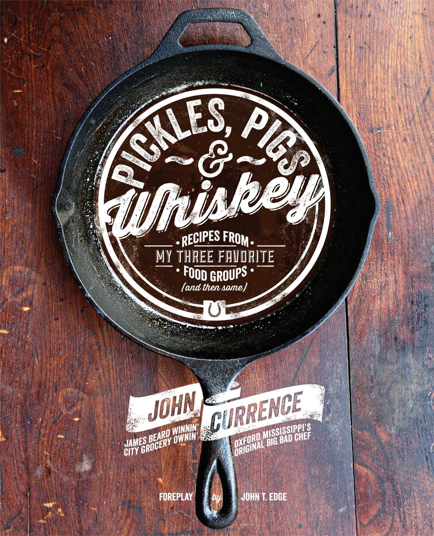 Pickles, Pigs & Whiskey: Recipes from My Three Favorite Food Groups and Then Some - 1581