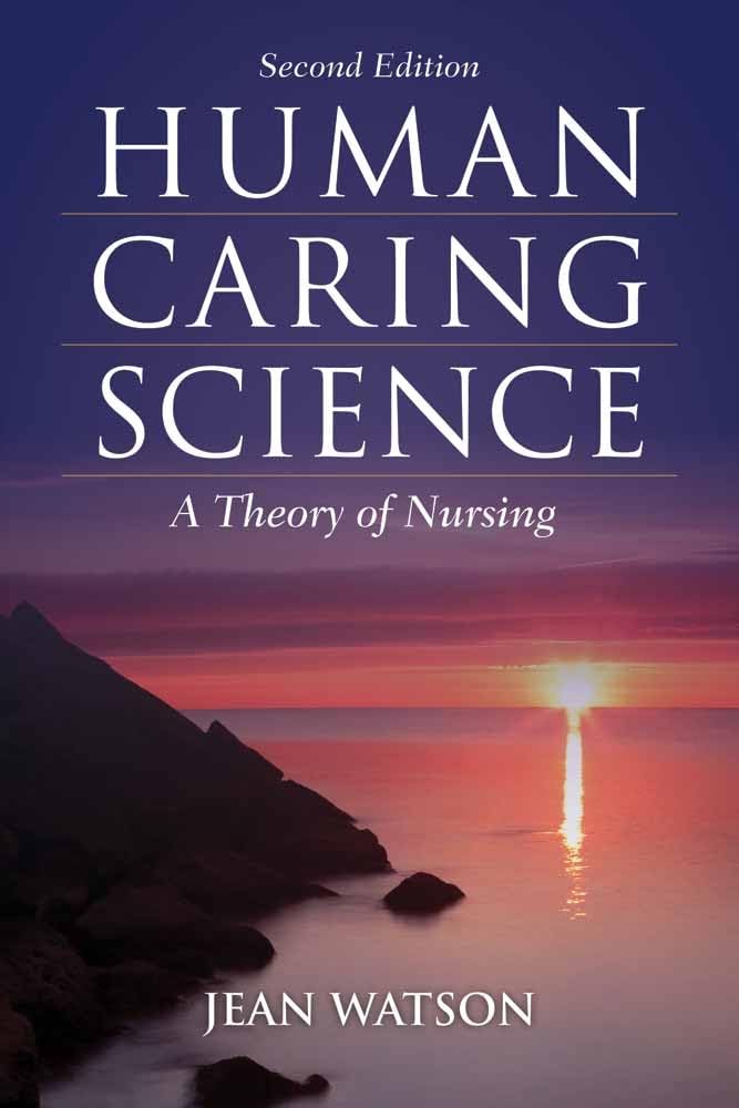 Human Caring Science: . (Watson, Nursing: Human Science and Human Care)