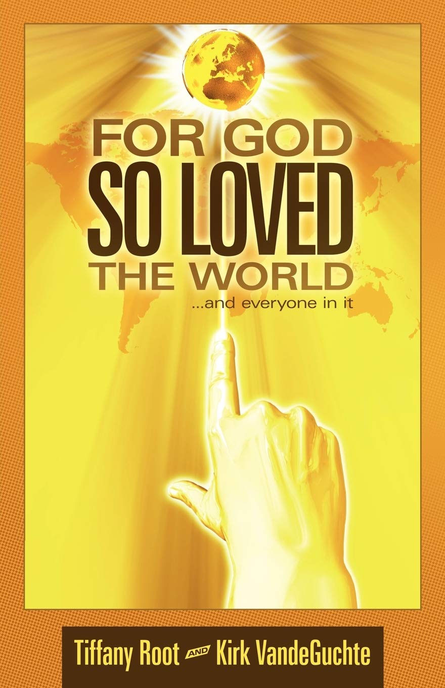 For God So Loved The World: . . . And Everyone In It