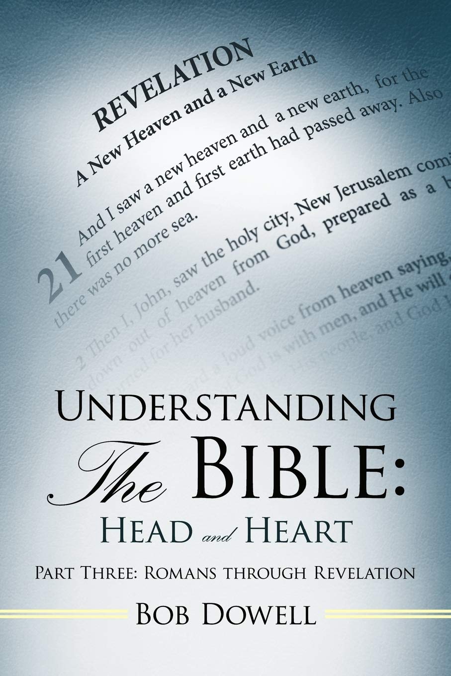 Understanding the Bible: Head and Heart: Part Three: Romans Through Revelation