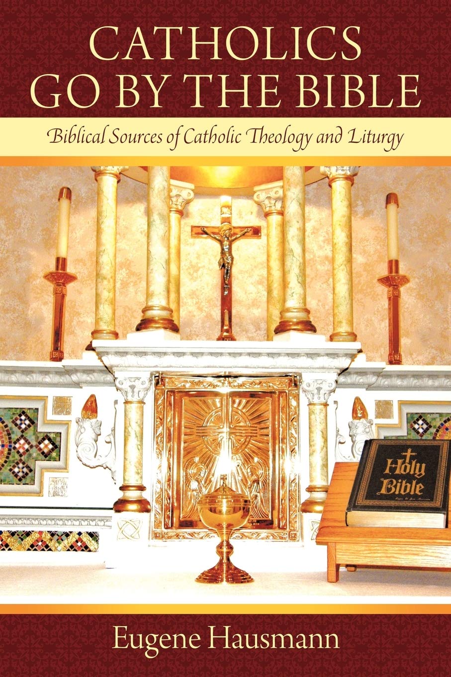 Catholics Go By The Bible: Biblical Sources of Catholic Theology and Liturgy