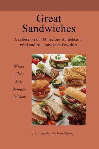 Great Sandwiches: 100 recipes for tried and true sandwich favorites, Wraps, Clubs, Subs, Barbecue & More - 9884