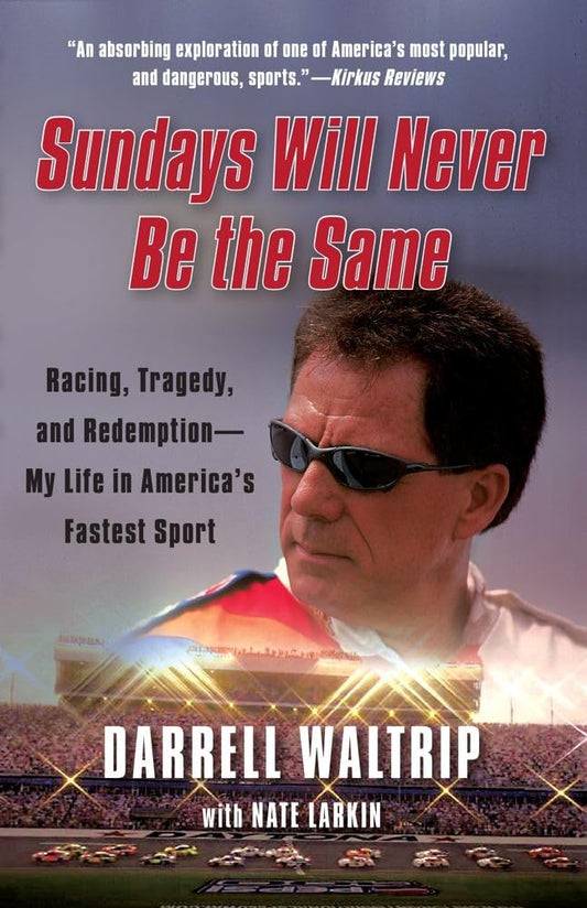 Sundays Will Never Be the Same: Racing, Tragedy, and Redemption--My Life in America's Fastest Sport - 6127