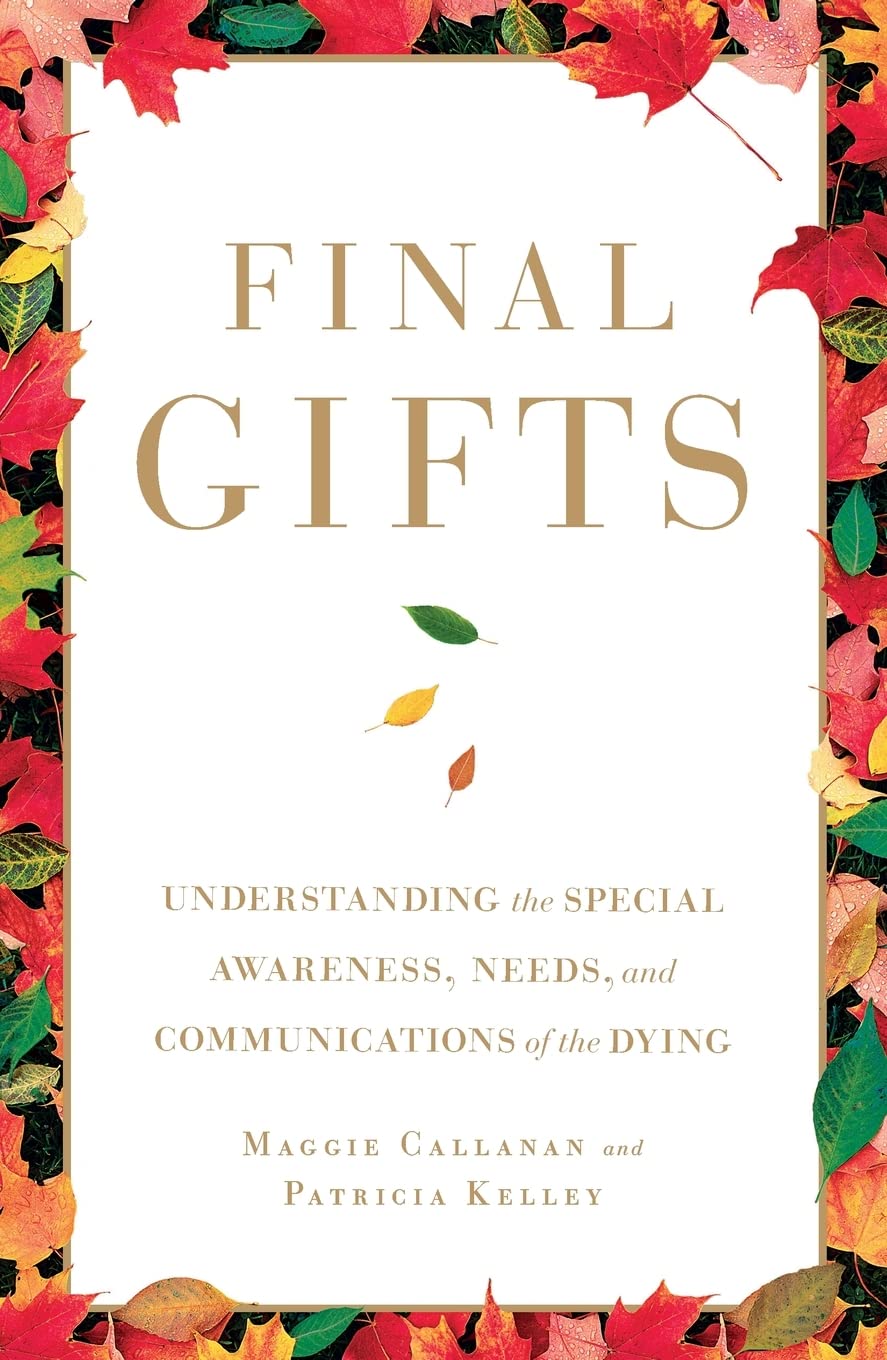 Final Gifts: Understanding the Special Awareness, Needs, and Communications of the Dying - 2943