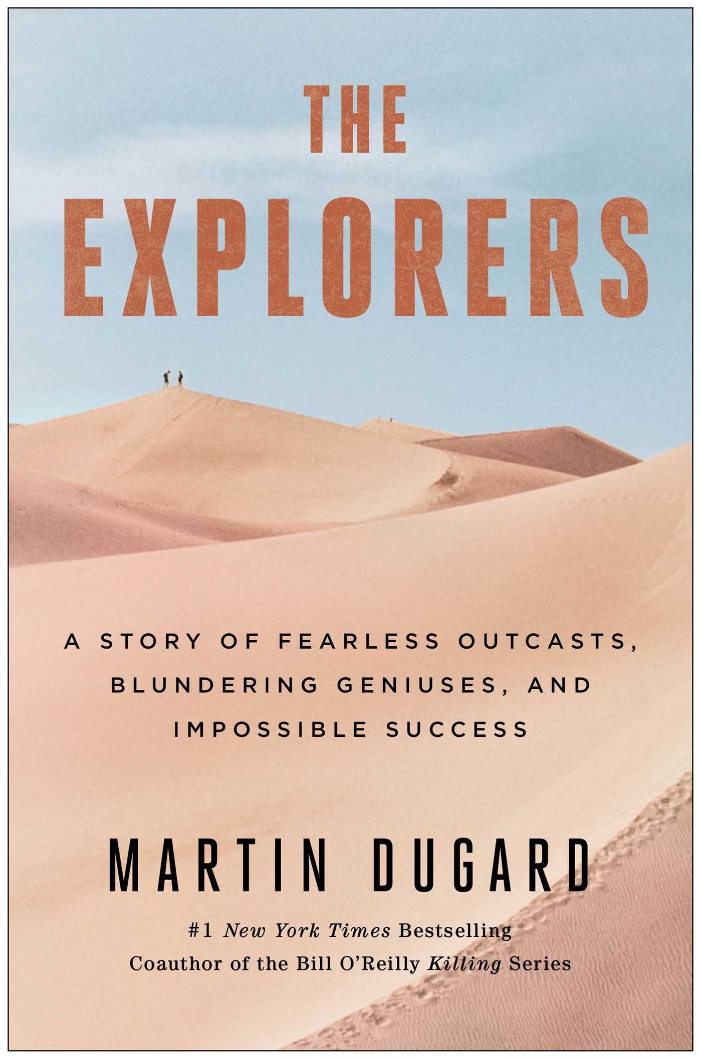 The Explorers: A Story of Fearless Outcasts, Blundering Geniuses, and Impossible Success