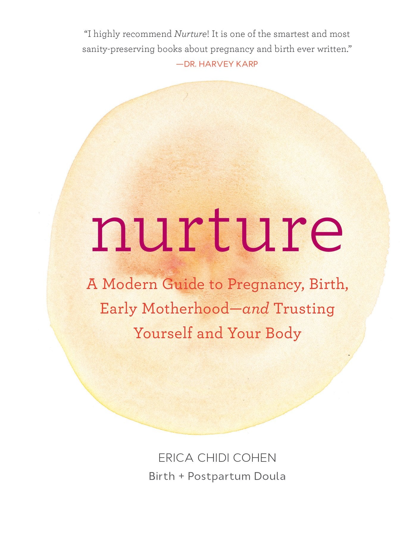 Nurture: A Modern Guide to Pregnancy, Birth, Early Motherhood―and Trusting Yourself and Your Body
