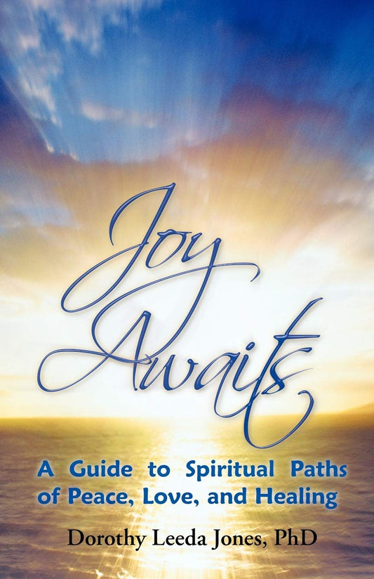 Joy Awaits: A Guide to Spiritual Paths of Peace, Love, and Healing - 3257