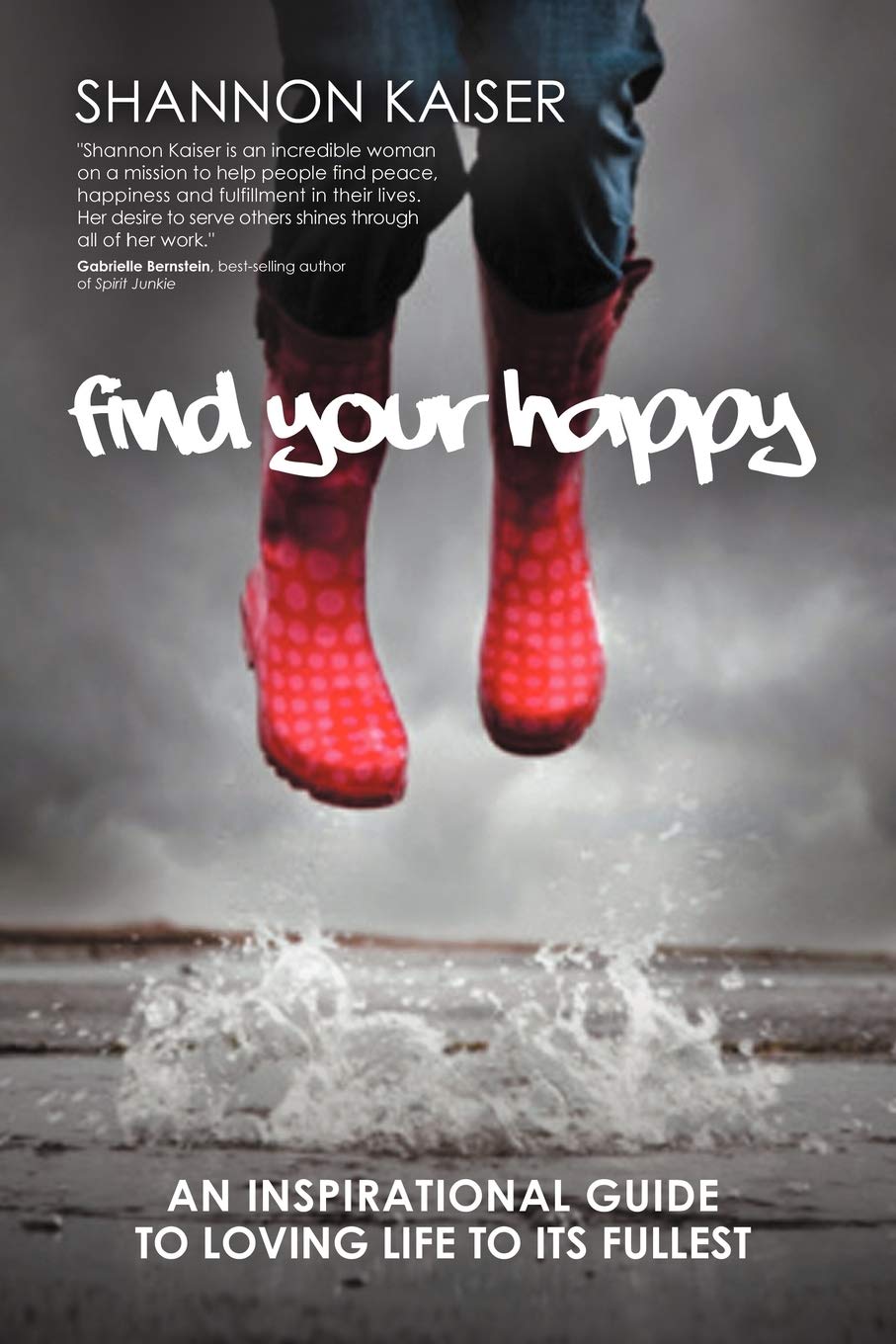 Find Your Happy: An Inspirational Guide to Loving Life to Its Fullest