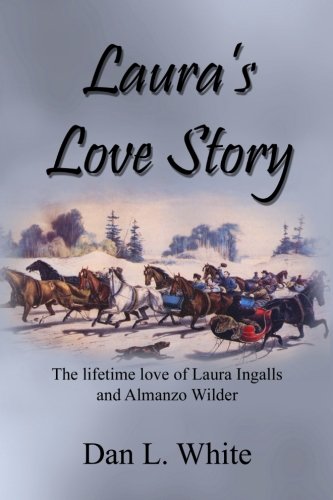 Laura's Love Story: The Lifetime Love of Laura Ingalls and Almanzo Wilder (Volume 1)