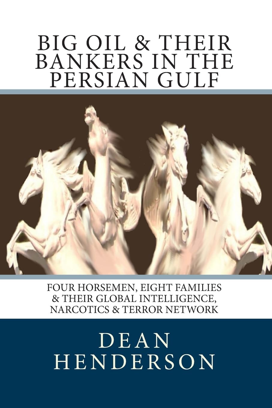 Big Oil & Their Bankers In The Persian Gulf: Four Horsemen, Eight Families & Their Global Intelligence, Narcotics & Terror Network - 2691