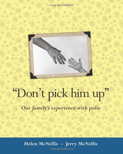 Don't Pick Him Up: Our family's experience with polio