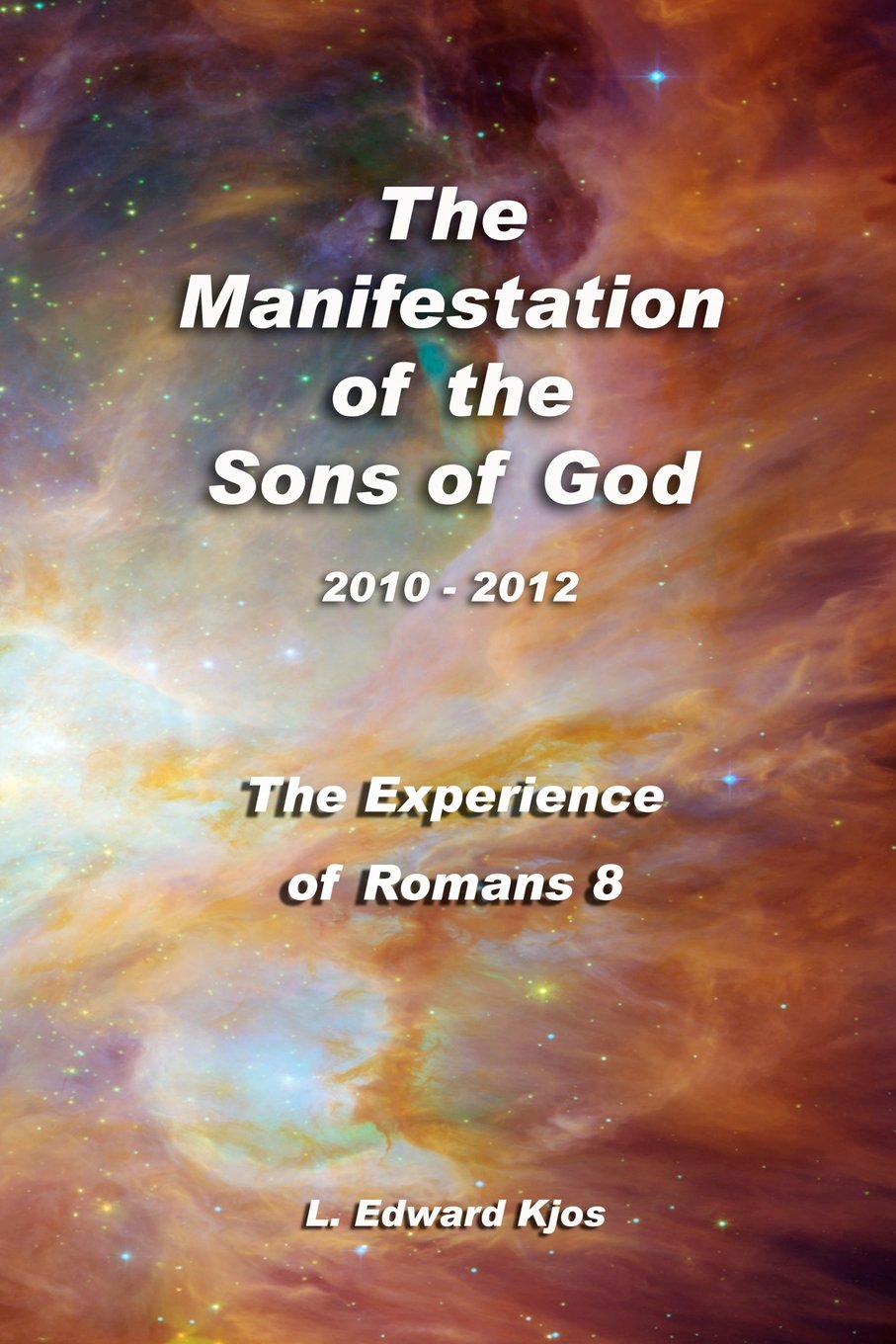 The Manifestation of the Sons of God 2010-2012: The Experience of Romans 8