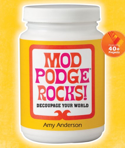 Mod Podge Rocks!: Decoupage Your World