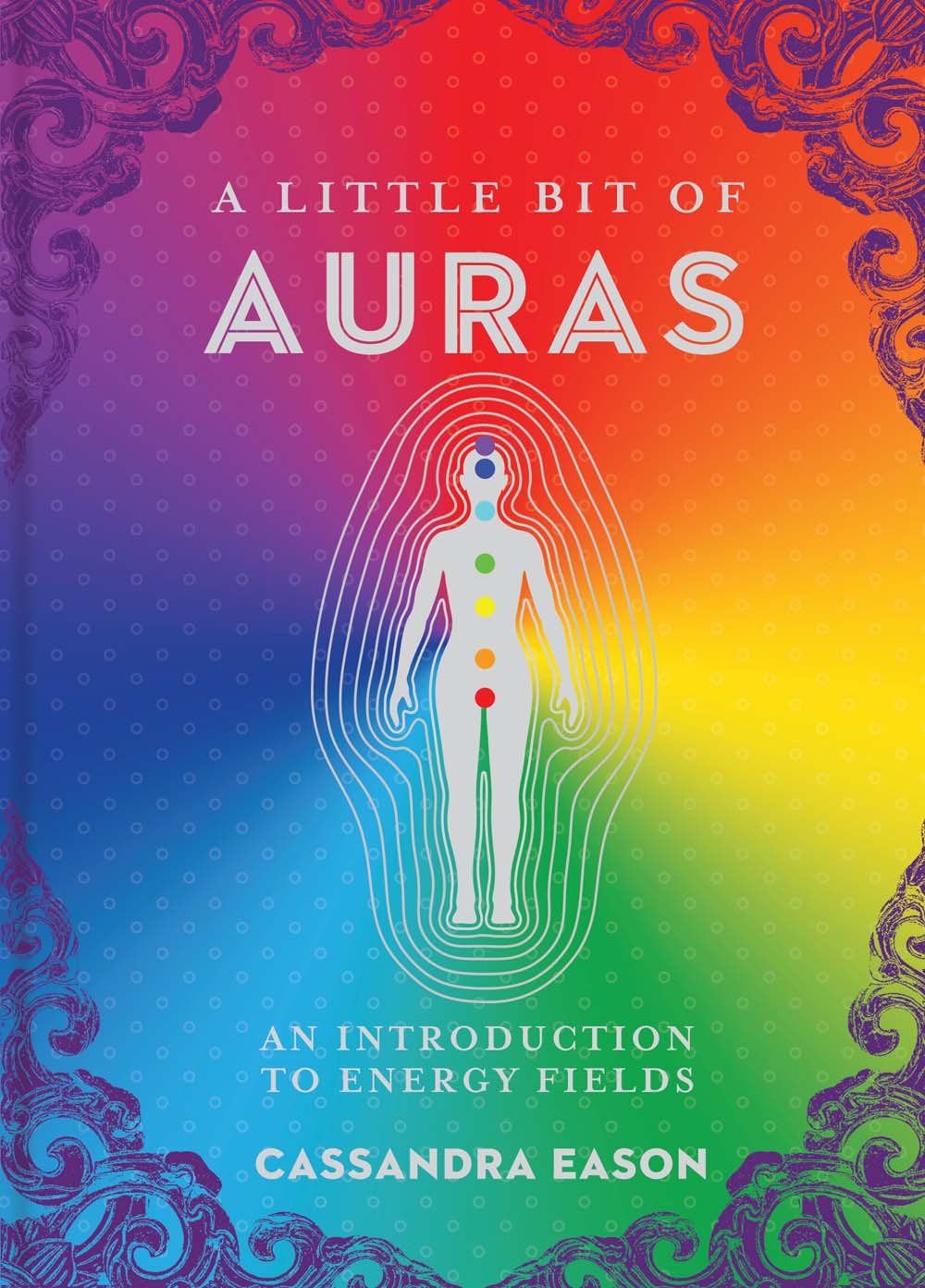A Little Bit of Auras: An Introduction to Energy Fields (Little Bit Series) (Volume 9)