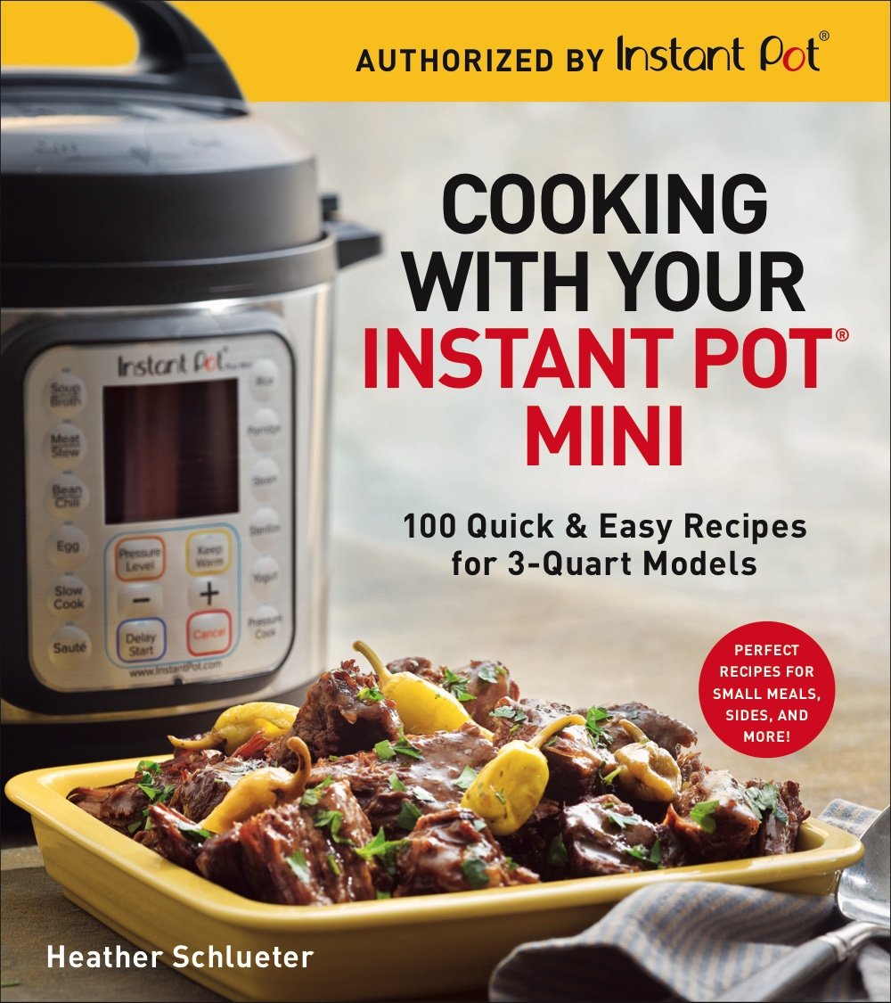 Cooking with Your Instant Pot Mini: 100 Quick & Easy Recipes for 3-Quart Models - A Cookbook - 1663