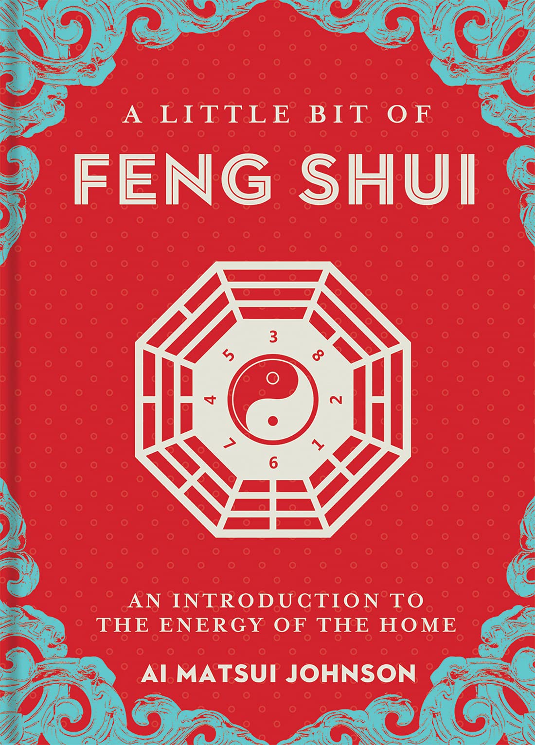 A Little Bit of Feng Shui: An Introduction to the Energy of the Home (Little Bit Series)