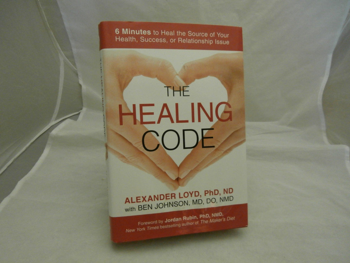 The Healing Code: 6 Minutes to Heal the Source of Your Health, Success, or Relationship Issue