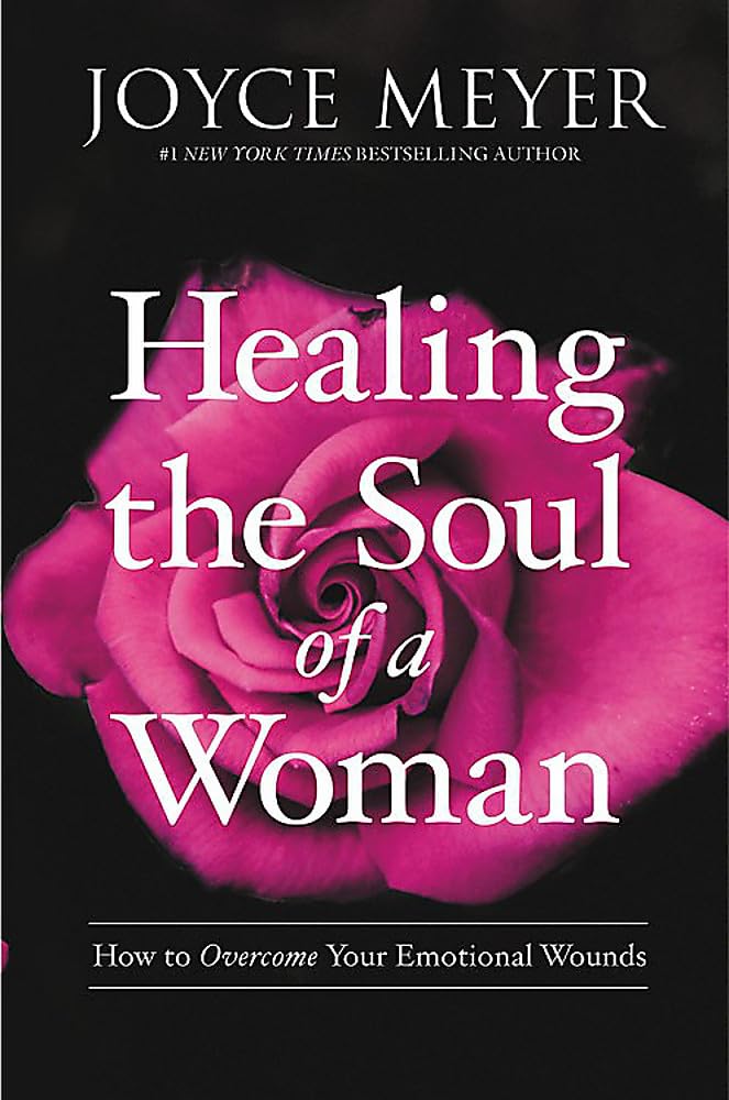 Healing the Soul of a Woman: How to Overcome Your Emotional Wounds - 8277