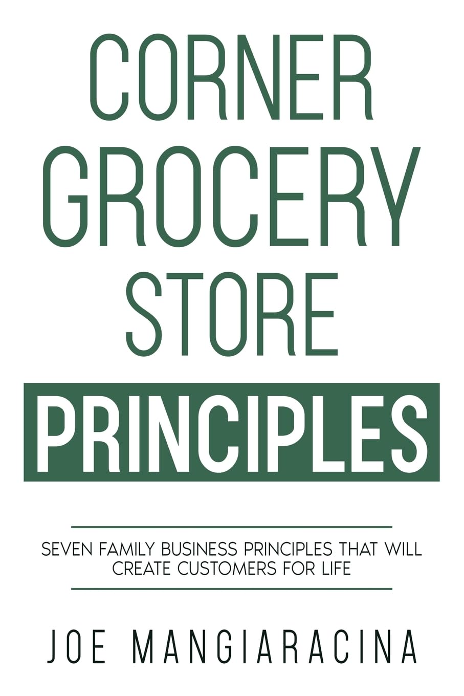 Corner Grocery Store Principles: Seven Family Business Principles That Will Create Customers For Life - 3704