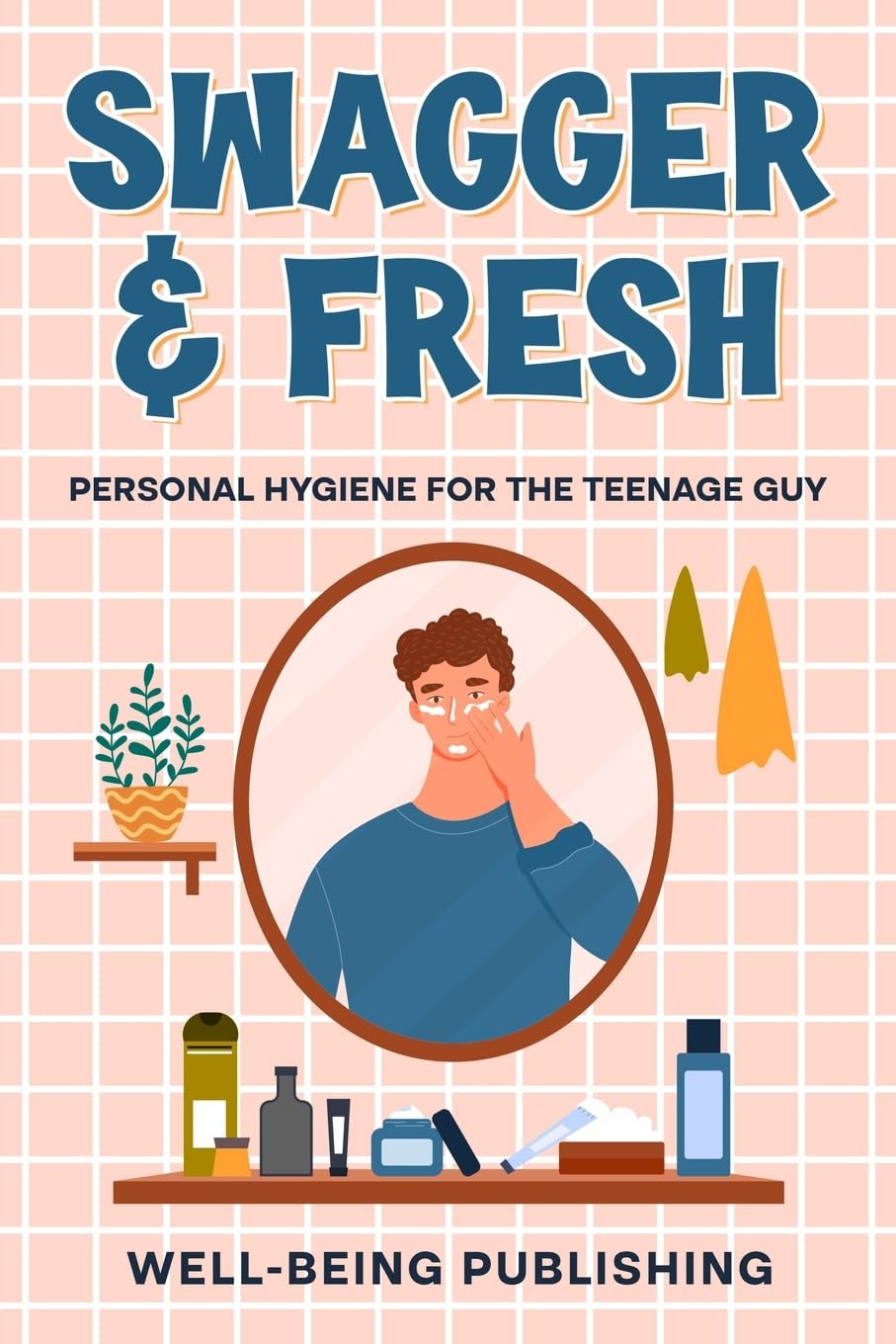 Swagger & Fresh: Personal Hygiene for The Teenage Guy - 9573