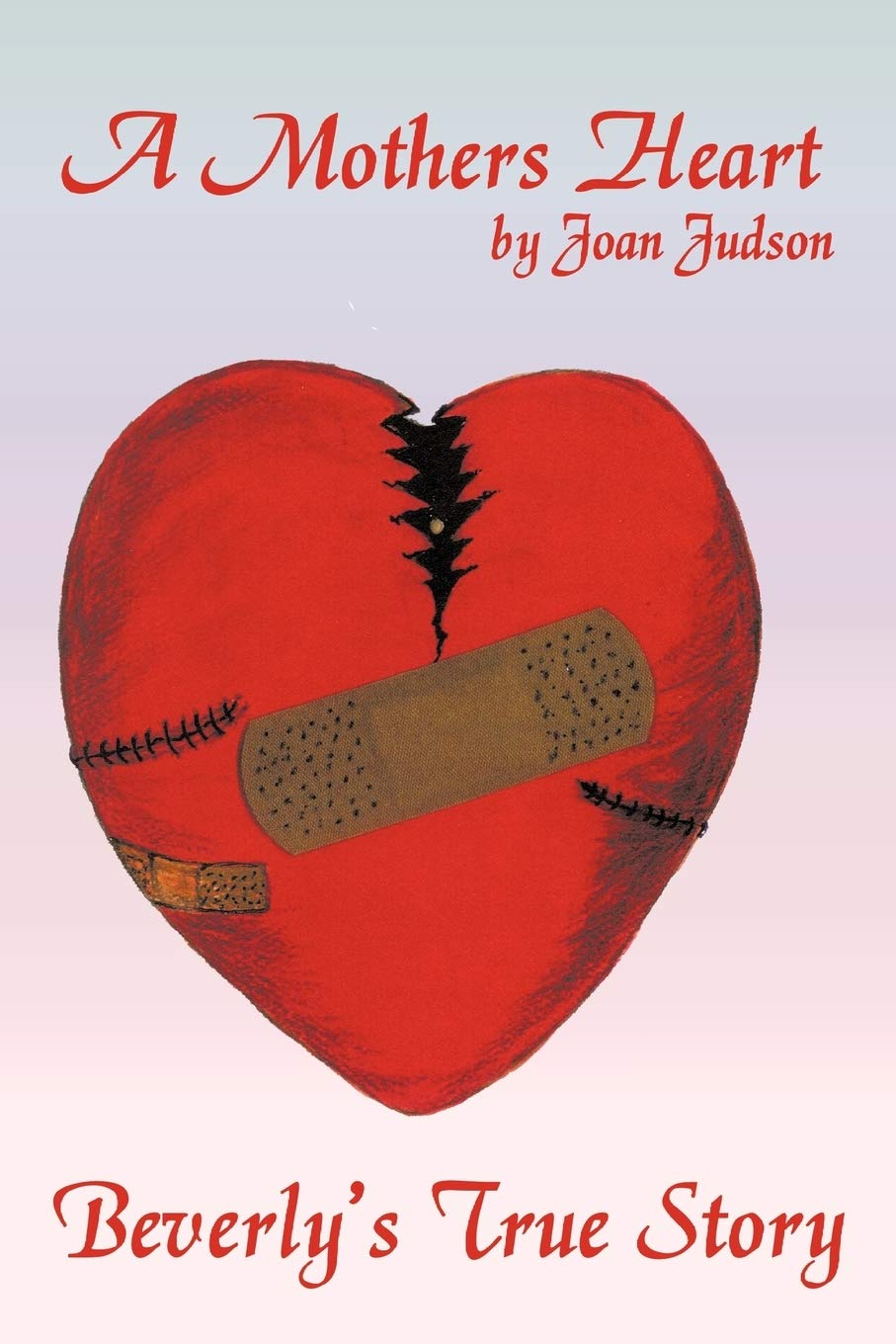 A Mothers Heart: Beverly's True Story