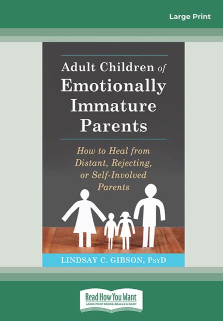 Adult Children of Emotionally Immature Parents: How to Heal from Distant, Rejecting, or Self-Involved Parents