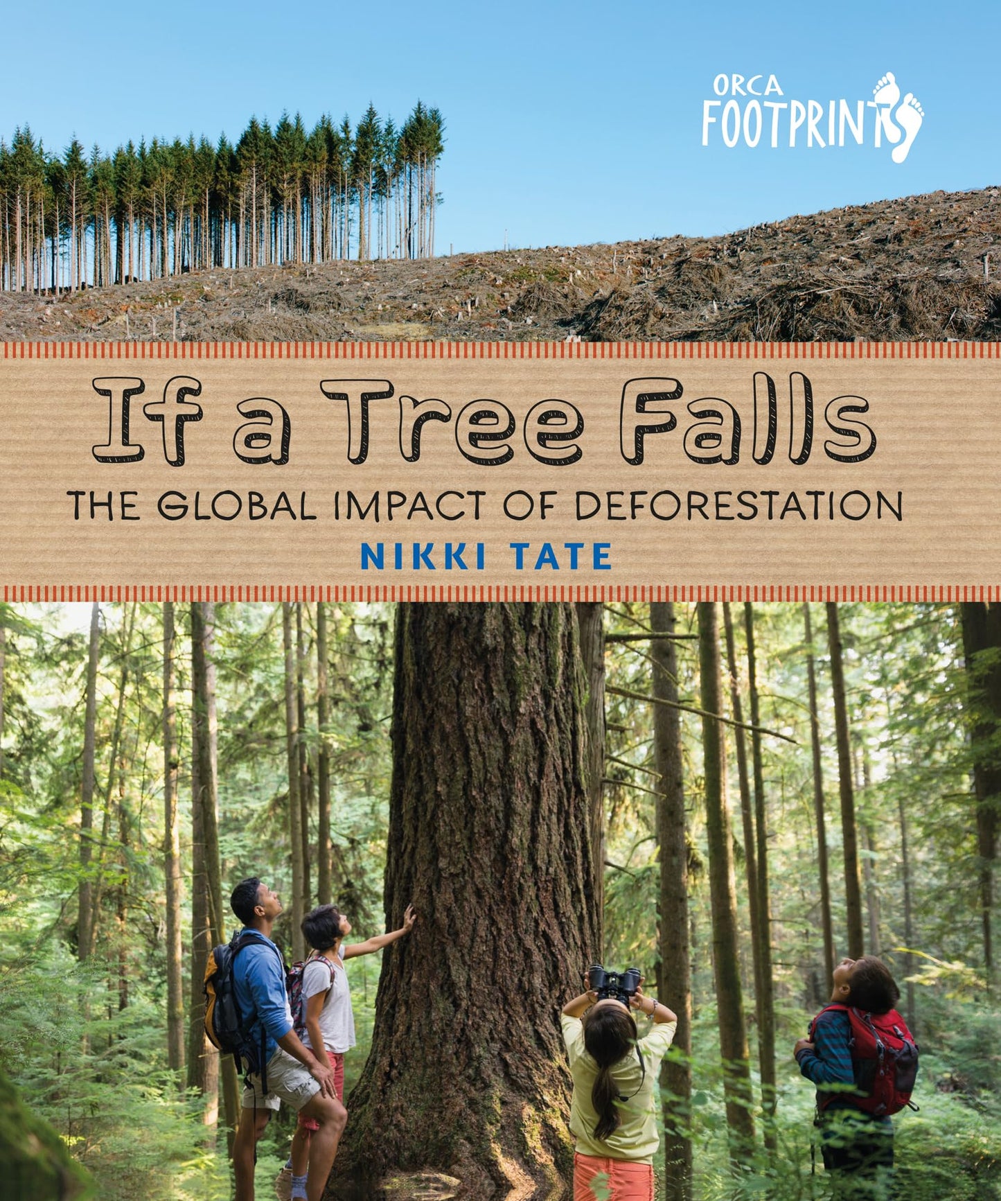 If a Tree Falls: The Global Impact of Deforestation (Orca Footprints, 18)