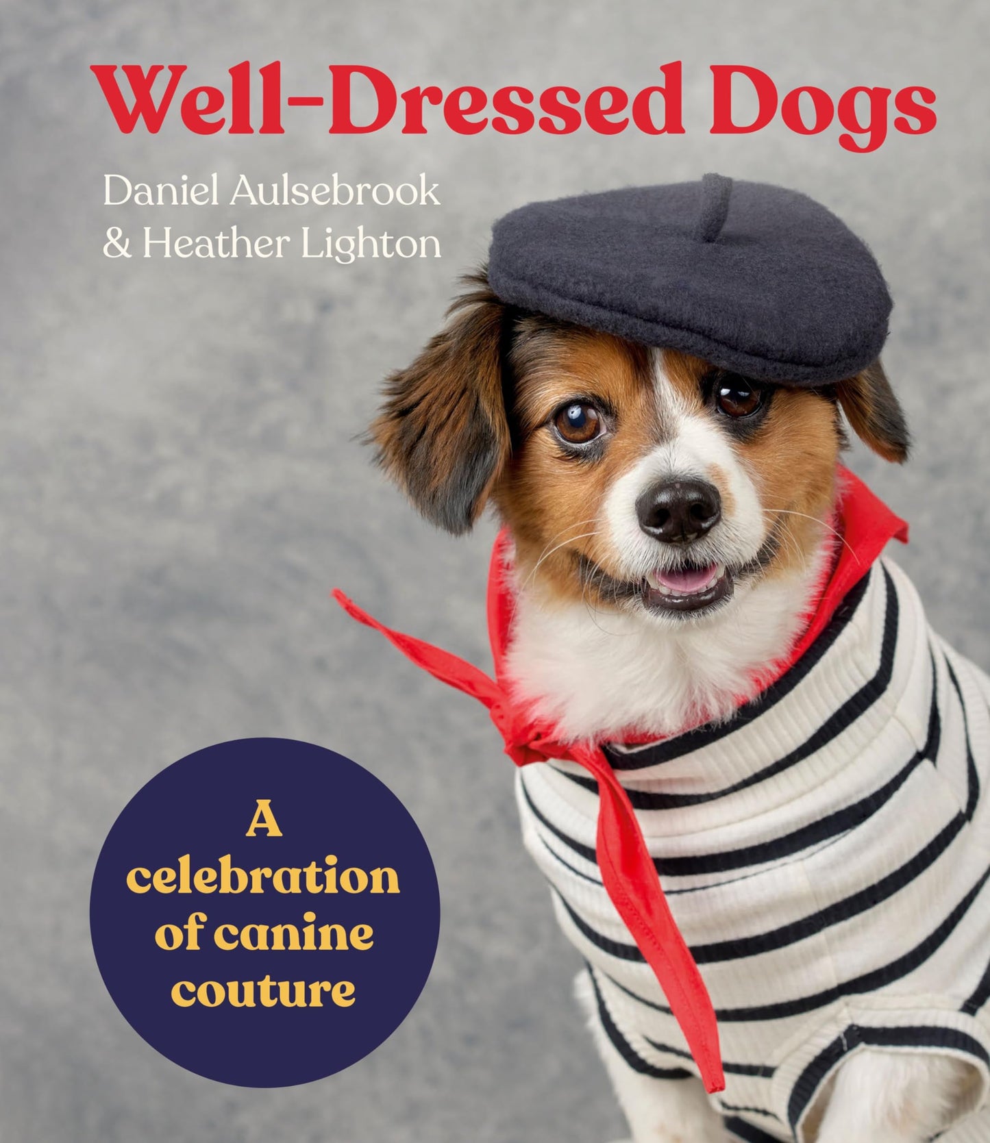 Well-Dressed Dogs: A celebration of canine couture - 9798