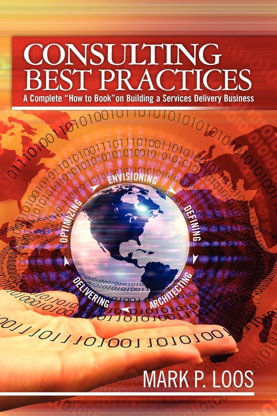 Consulting Best Practices: A Complete "How to Book" on Building a Services Delivery Business