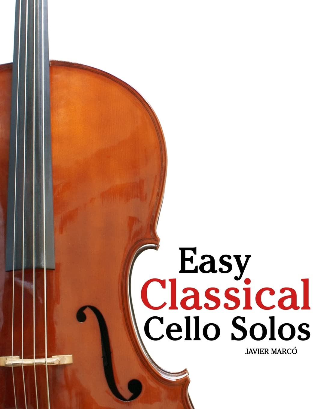 Easy Classical Cello Solos: Featuring music of Bach, Mozart, Beethoven, Tchaikovsky and others. - 7832