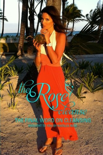 The Rose Cleanse: The Final Word on Cleansing