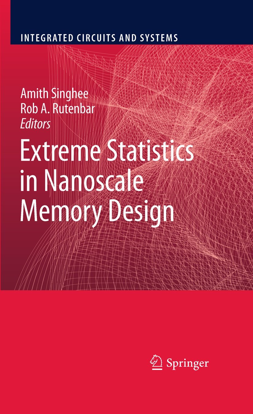 Extreme Statistics in Nanoscale Memory Design (Integrated Circuits and Systems) - 7477