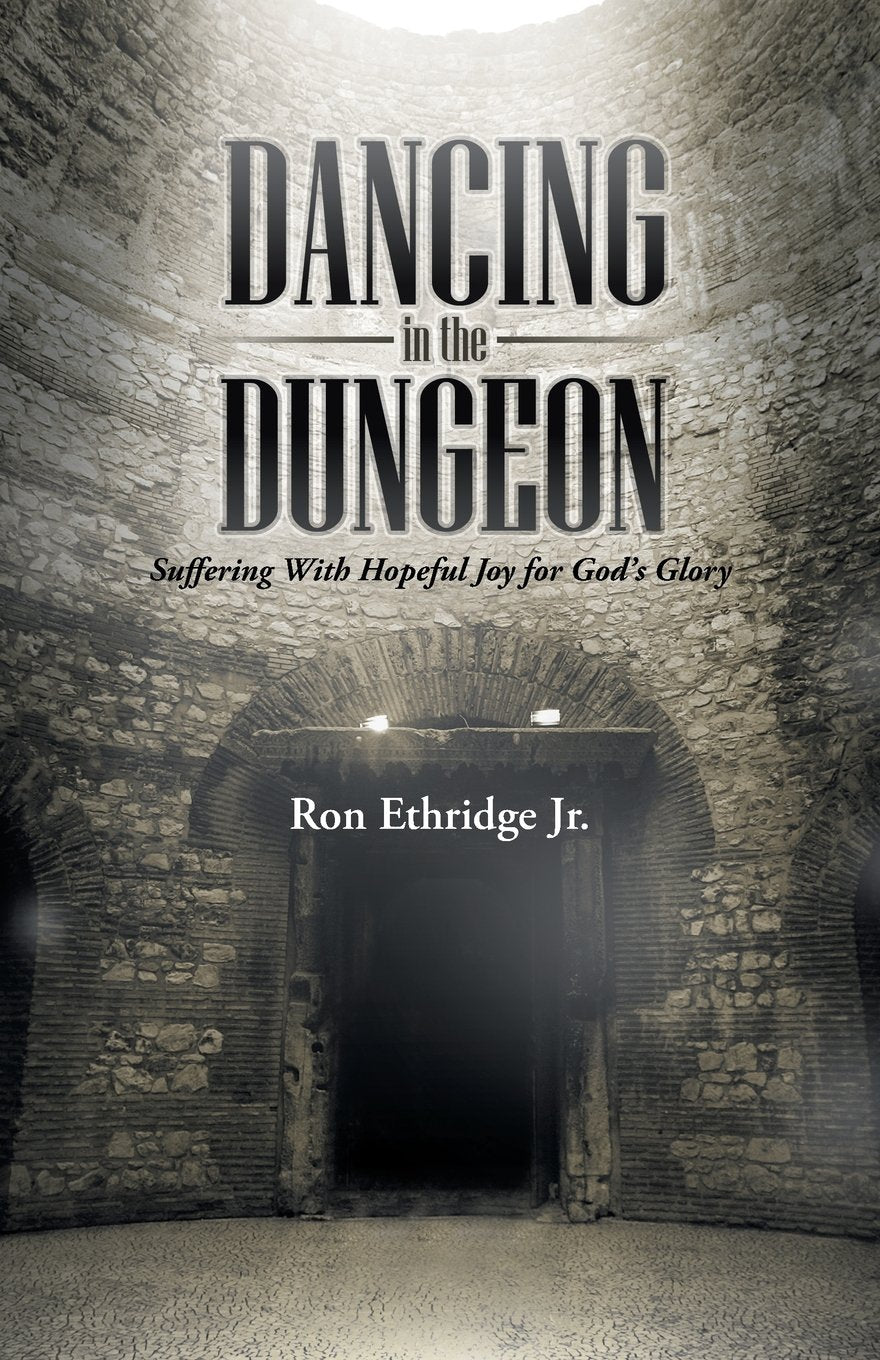 Dancing in the Dungeon: Suffering With Hopeful Joy for God s Glory - 7302