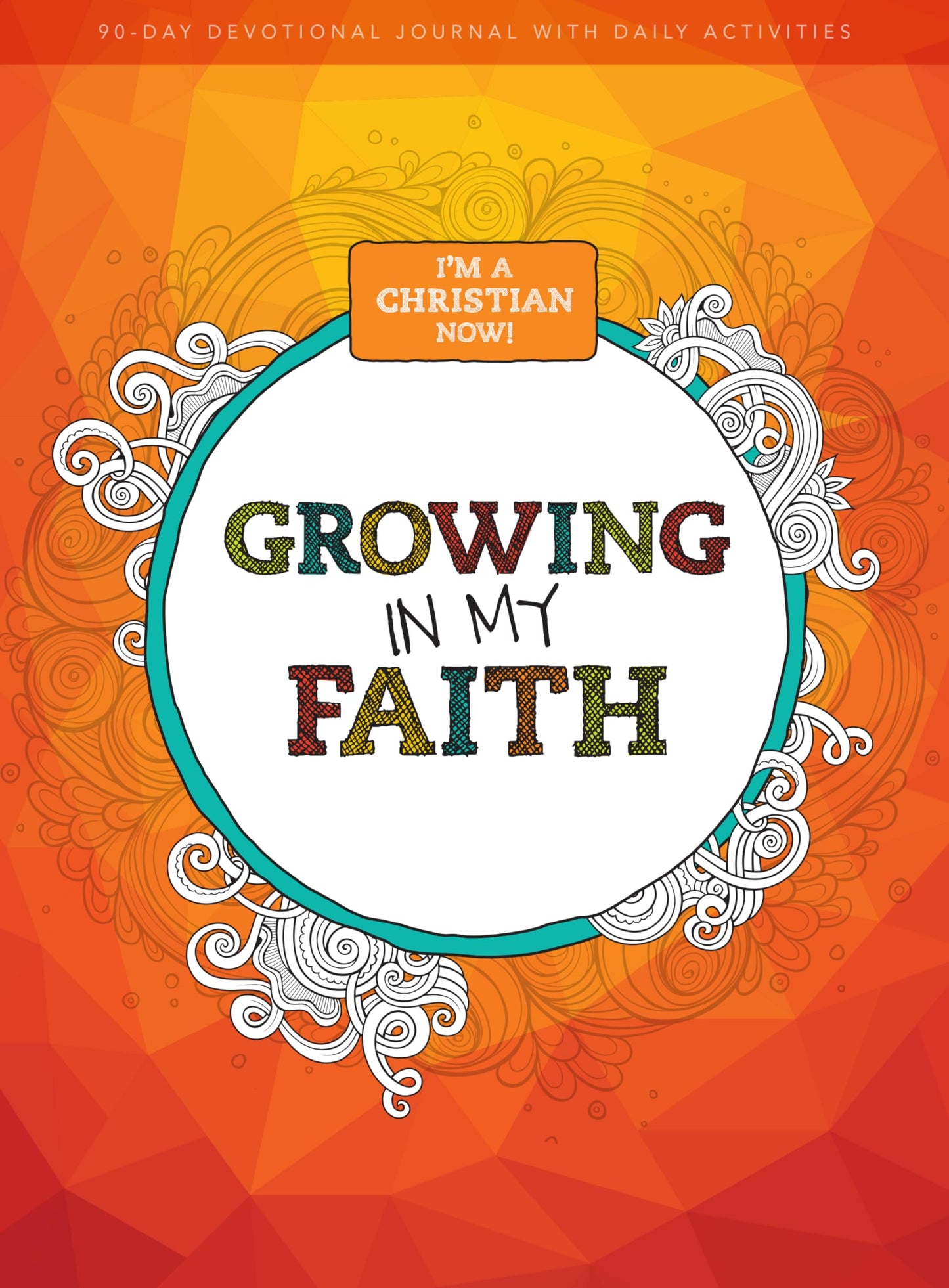 I m a Christian Now - Growing in My Faith: 90-day Devotional Journal