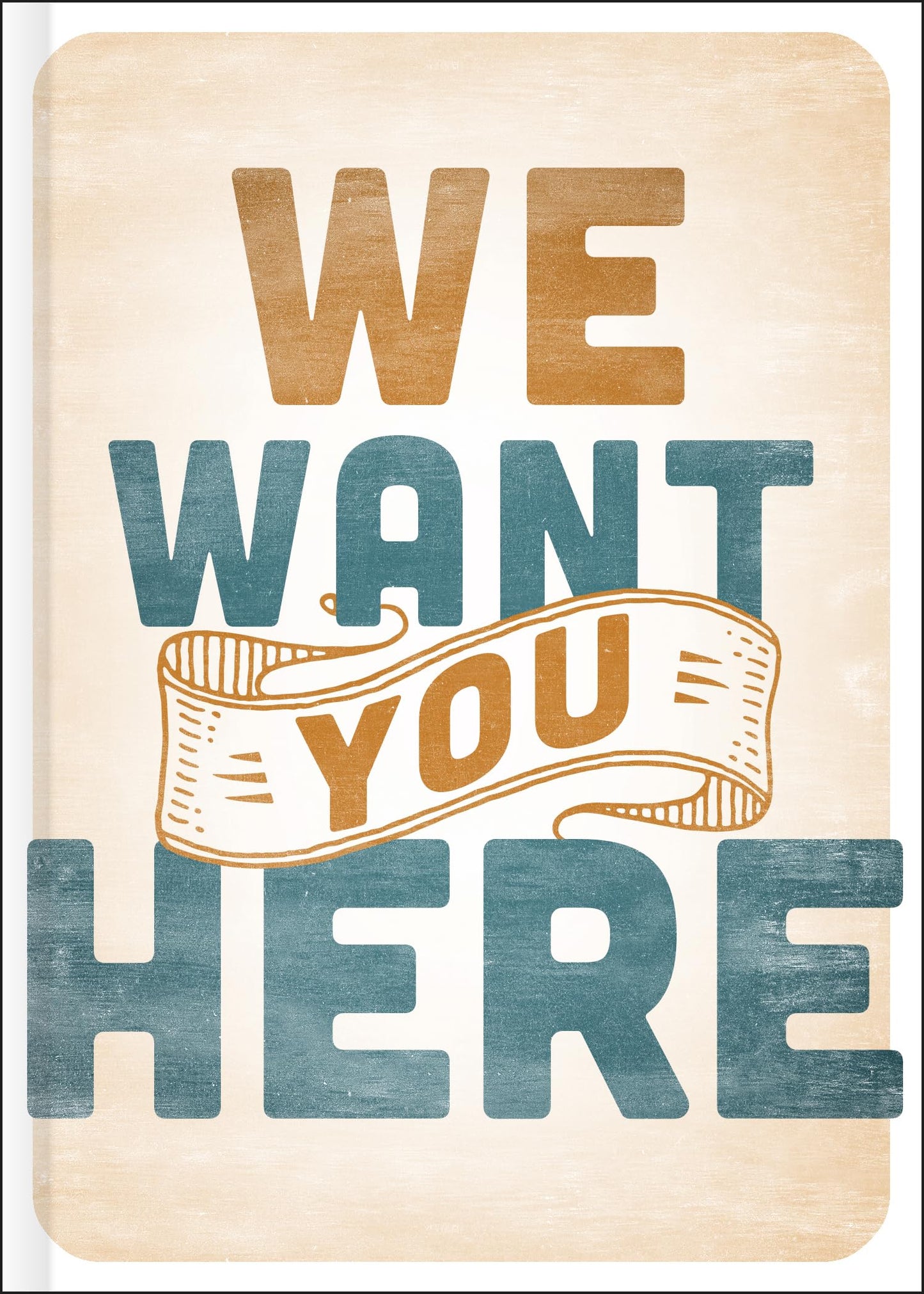 WE WANT YOU HERE