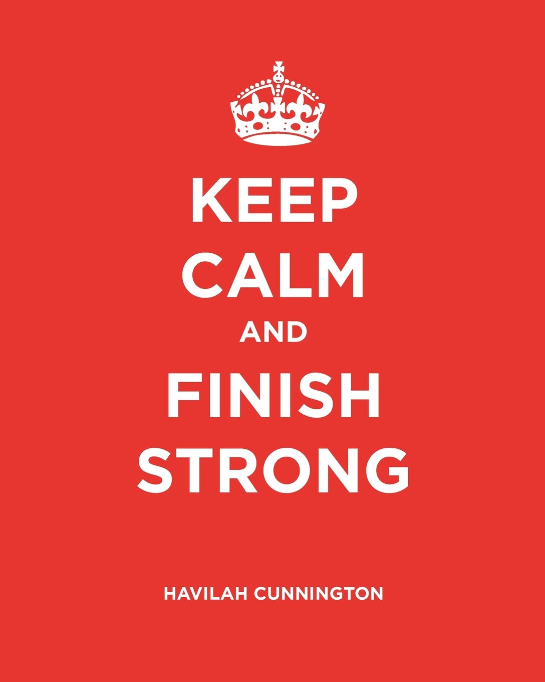 Keep Calm and Finish Strong: A Bible Study
