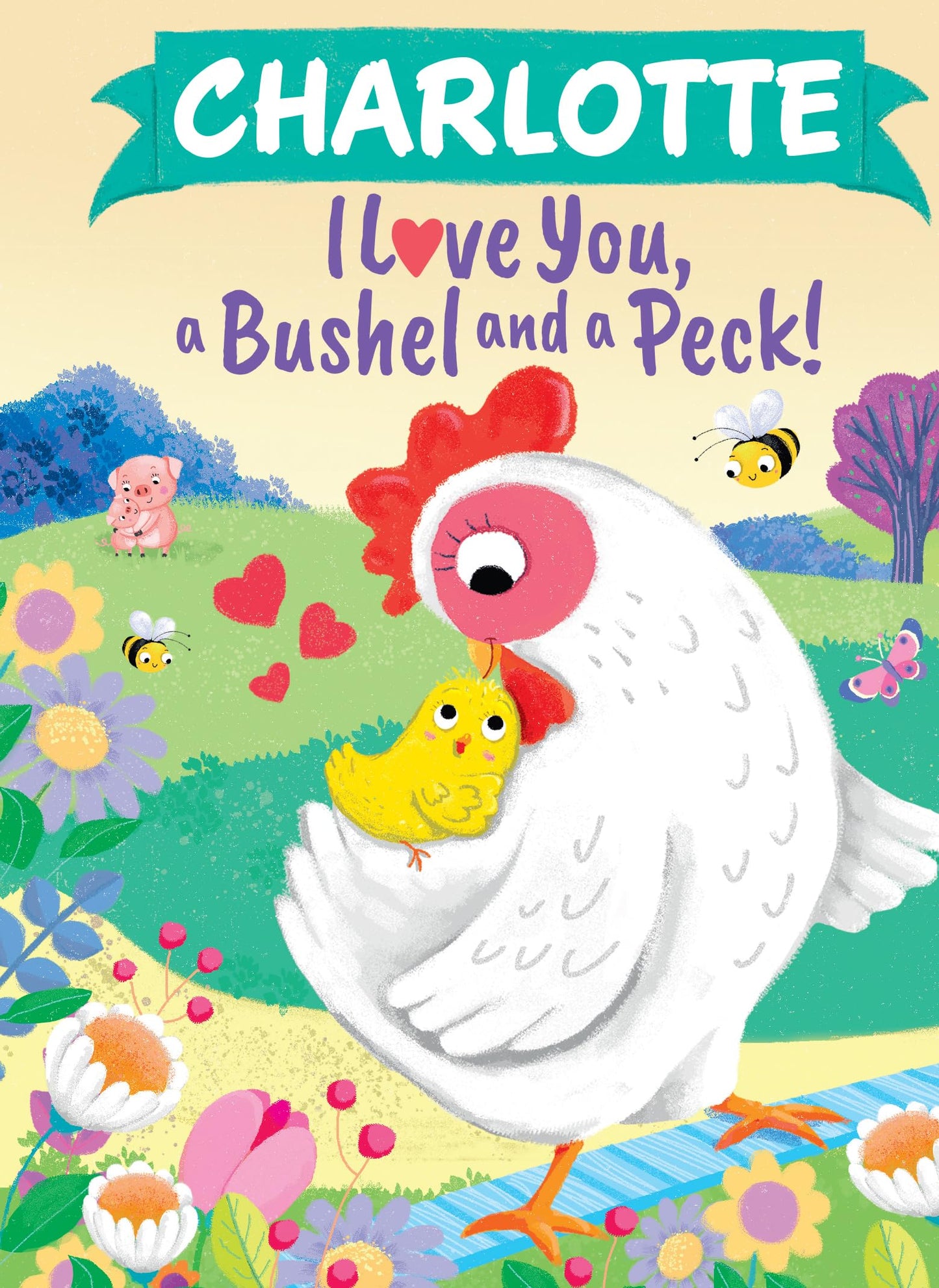 Charlotte I Love You, a Bushel and a Peck!: A Sweet Personalized Book for Kids